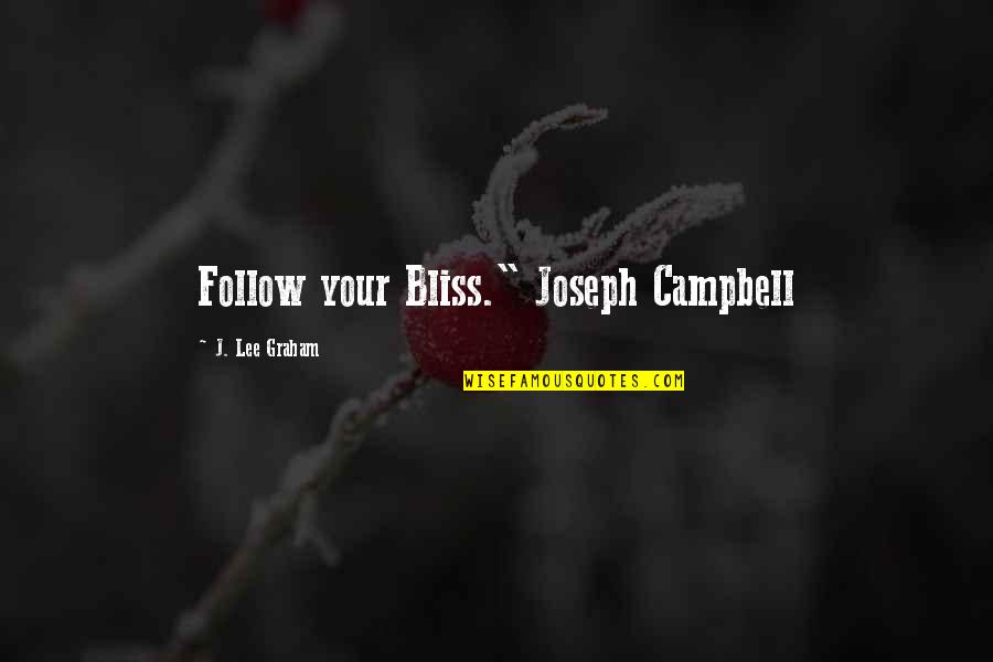 Being Manly Funny Quotes By J. Lee Graham: Follow your Bliss." Joseph Campbell
