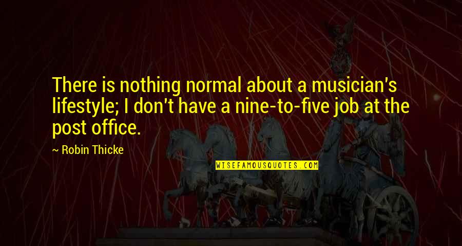 Being Manly Funny Quotes By Robin Thicke: There is nothing normal about a musician's lifestyle;