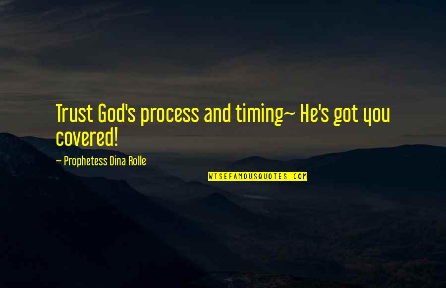 Being Mardy Quotes By Prophetess Dina Rolle: Trust God's process and timing~ He's got you