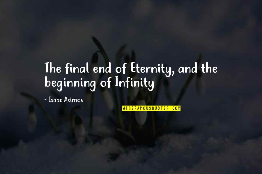 Being Marginalized Quotes By Isaac Asimov: The final end of Eternity, and the beginning Being Marginalized Quotes By Isaac Asimov: The final end of Eternity, and the beginning
