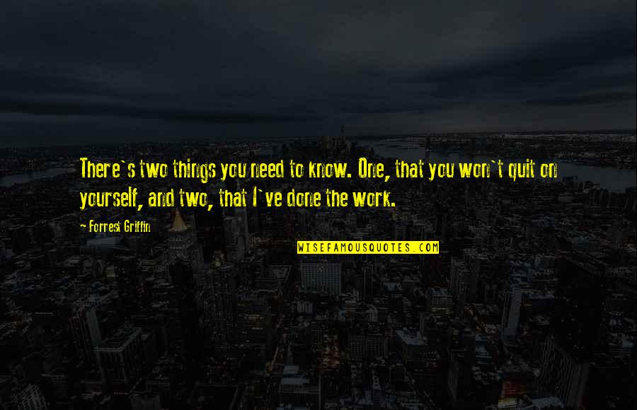 Being Married And Lonely Quotes By Forrest Griffin: There's two things you need to know. One,