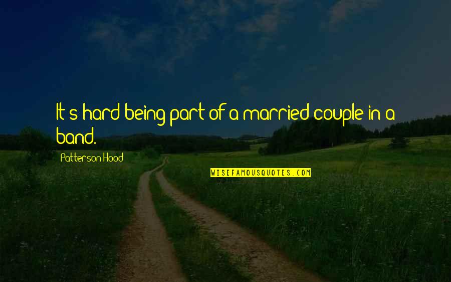 Being Married Couple Quotes By Patterson Hood: It's hard being part of a married couple