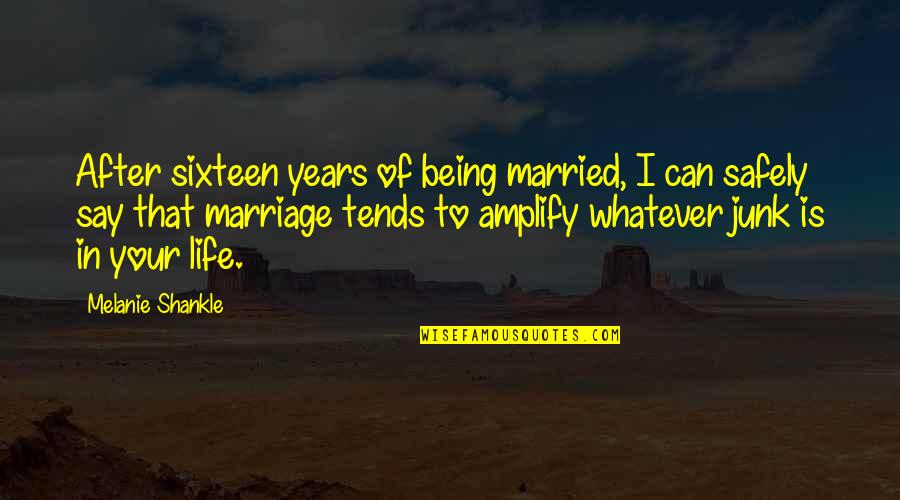Being Married For 2 Years Quotes By Melanie Shankle: After sixteen years of being married, I can