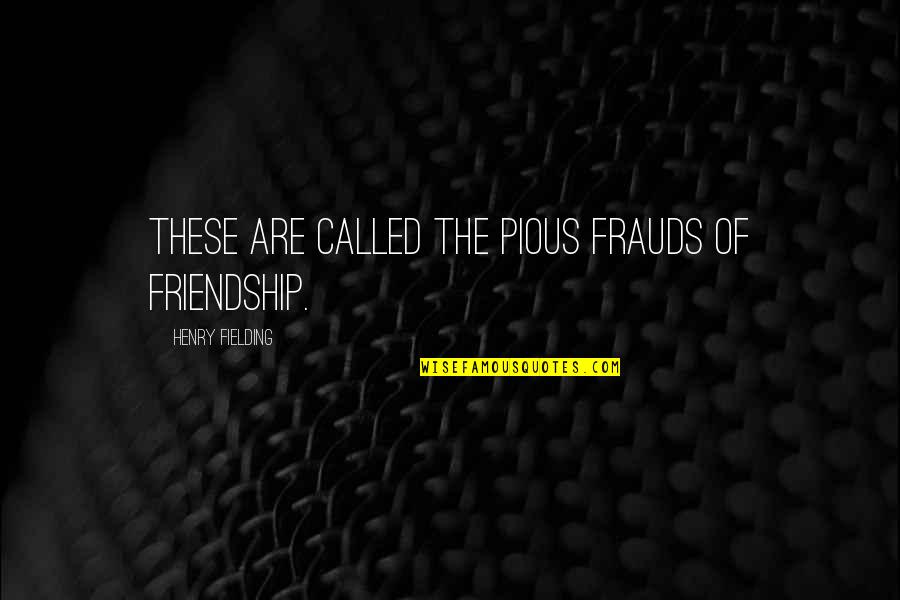 Being Married Quote Quotes By Henry Fielding: These are called the pious frauds of friendship.