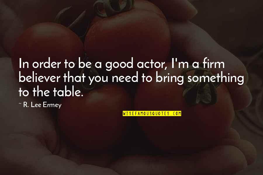Being Married Quote Quotes By R. Lee Ermey: In order to be a good actor, I'm
