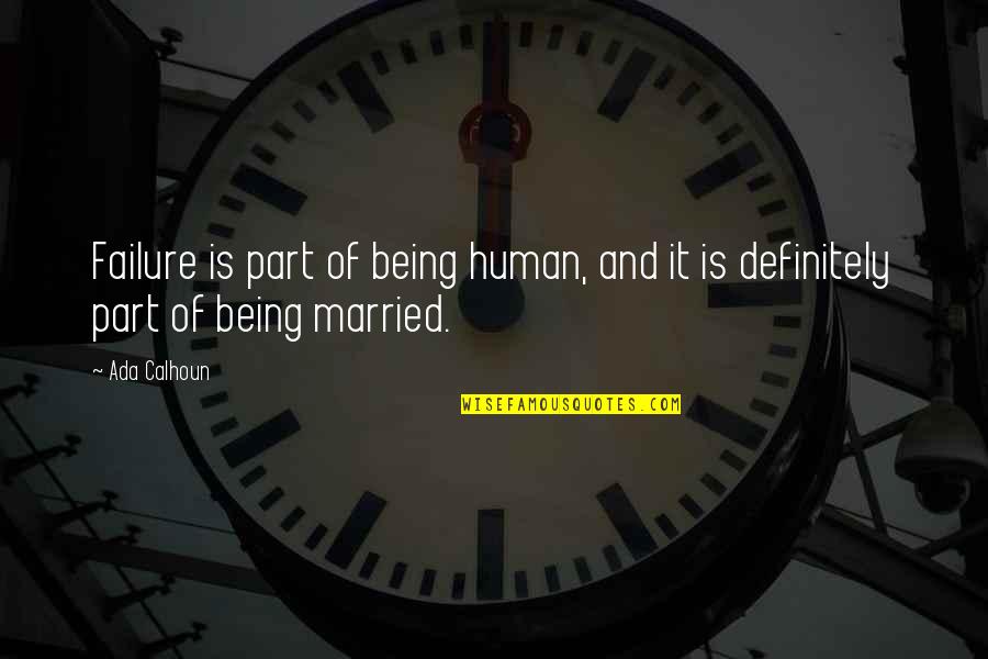 Being Married Quotes By Ada Calhoun: Failure is part of being human, and it