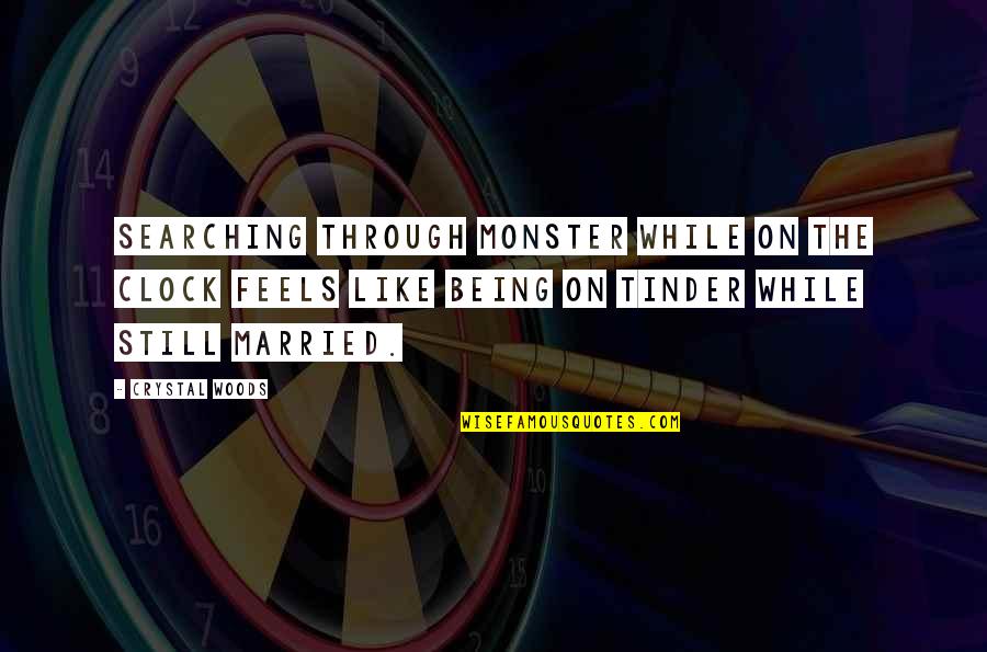 Being Married Quotes By Crystal Woods: Searching through Monster while on the clock feels Being Married Quotes By Crystal Woods: Searching through Monster while on the clock feels