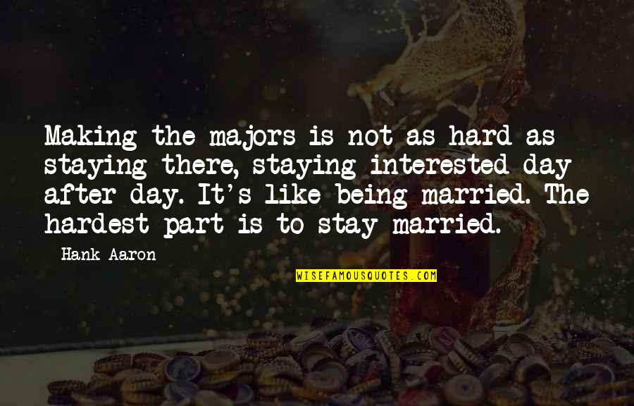 Being Married Quotes By Hank Aaron: Making the majors is not as hard as Being Married Quotes By Hank Aaron: Making the majors is not as hard as