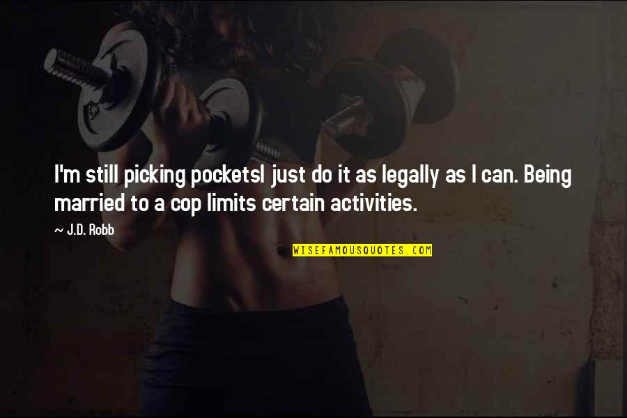 Being Married Quotes By J.D. Robb: I'm still picking pocketsI just do it as Being Married Quotes By J.D. Robb: I'm still picking pocketsI just do it as