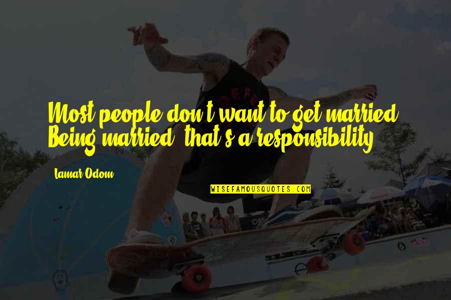 Being Married Quotes By Lamar Odom: Most people don't want to get married. Being