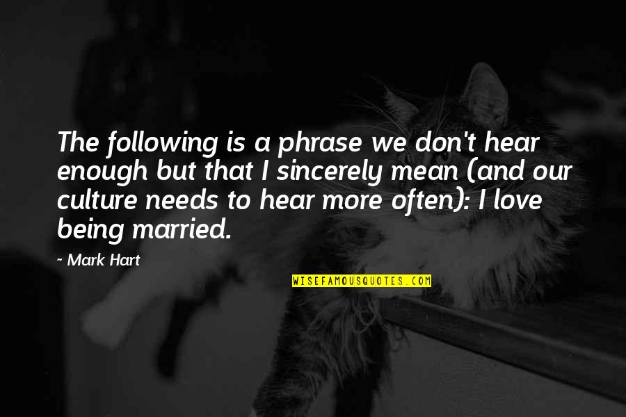 Being Married Quotes By Mark Hart: The following is a phrase we don't hear Being Married Quotes By Mark Hart: The following is a phrase we don't hear
