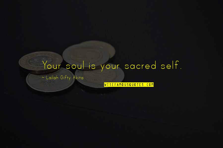 Being Married To A Doctor Quotes By Lailah Gifty Akita: Your soul is your sacred self. Being Married To A Doctor Quotes By Lailah Gifty Akita: Your soul is your sacred self.