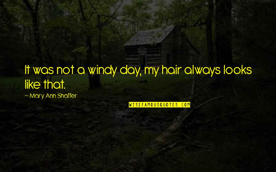 Being Married To A Doctor Quotes By Mary Ann Shaffer: It was not a windy day, my hair Being Married To A Doctor Quotes By Mary Ann Shaffer: It was not a windy day, my hair