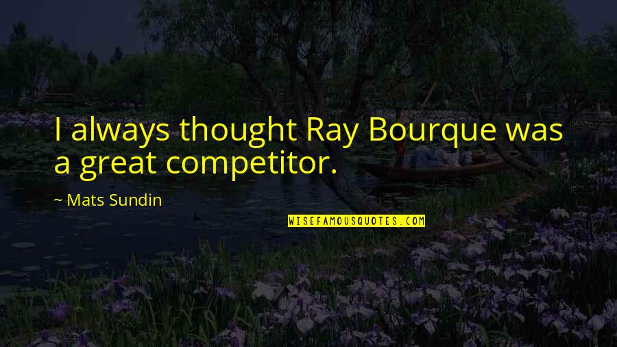 Being Married To An Alcoholic Quotes By Mats Sundin: I always thought Ray Bourque was a great