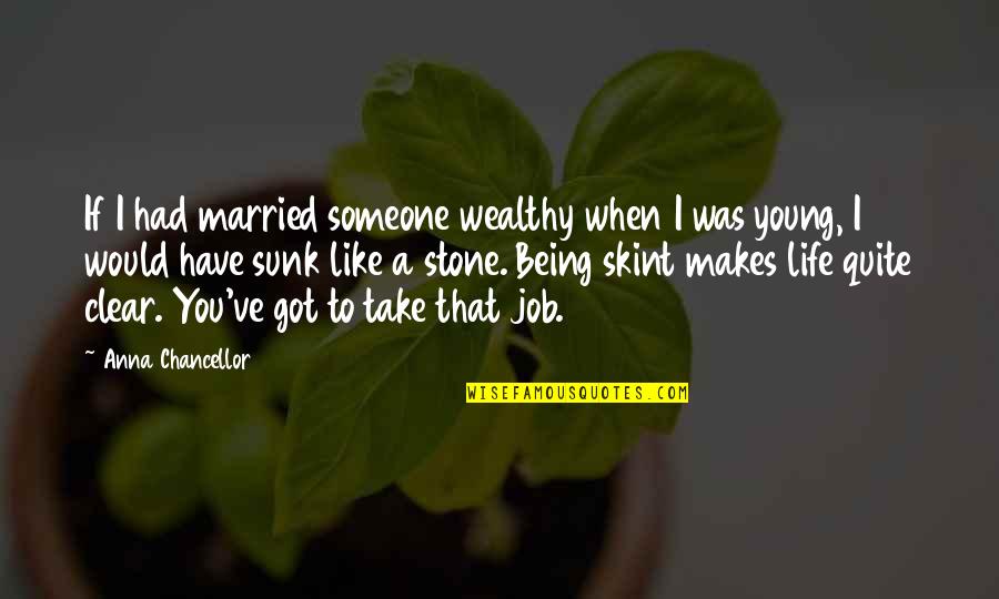 Being Married To You Quotes By Anna Chancellor: If I had married someone wealthy when I Being Married To You Quotes By Anna Chancellor: If I had married someone wealthy when I