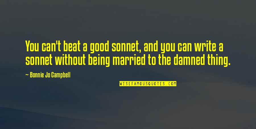 Being Married To You Quotes By Bonnie Jo Campbell: You can't beat a good sonnet, and you
