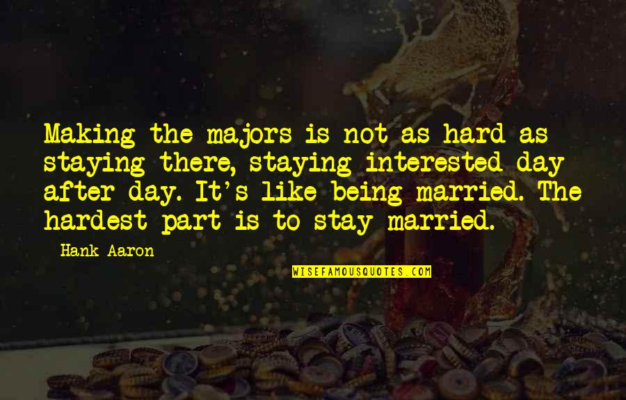 Being Married To You Quotes By Hank Aaron: Making the majors is not as hard as Being Married To You Quotes By Hank Aaron: Making the majors is not as hard as