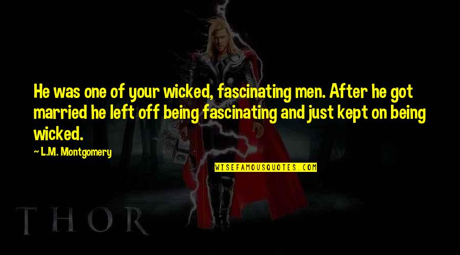 Being Married To You Quotes By L.M. Montgomery: He was one of your wicked, fascinating men. Being Married To You Quotes By L.M. Montgomery: He was one of your wicked, fascinating men.