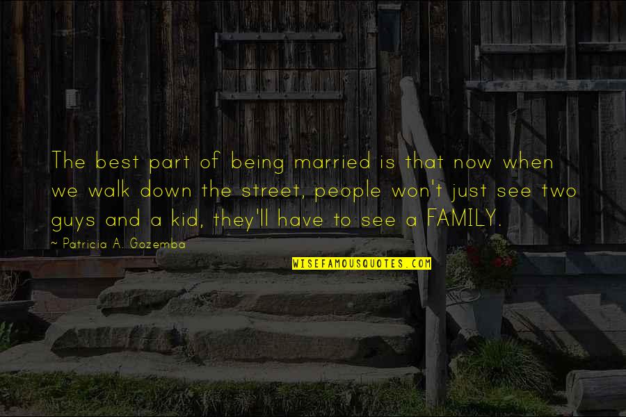 Being Married To You Quotes By Patricia A. Gozemba: The best part of being married is that Being Married To You Quotes By Patricia A. Gozemba: The best part of being married is that