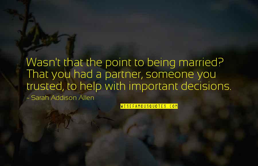 Being Married To You Quotes By Sarah Addison Allen: Wasn't that the point to being married? That