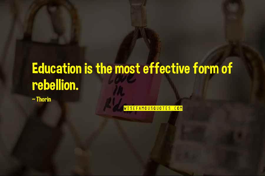 Being Married To Your Best Friend Quotes By Thorin: Education is the most effective form of rebellion.