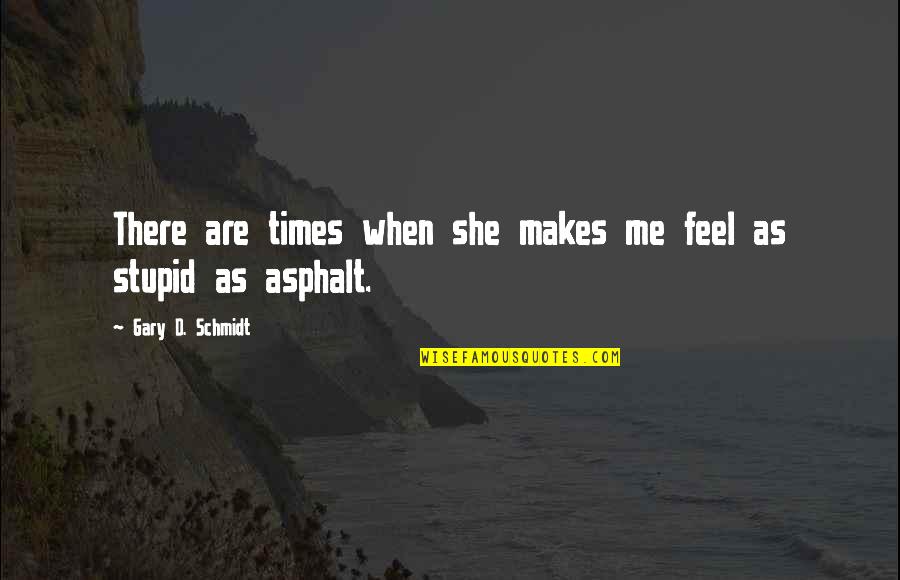 Being Married To Your Job Quotes By Gary D. Schmidt: There are times when she makes me feel Being Married To Your Job Quotes By Gary D. Schmidt: There are times when she makes me feel