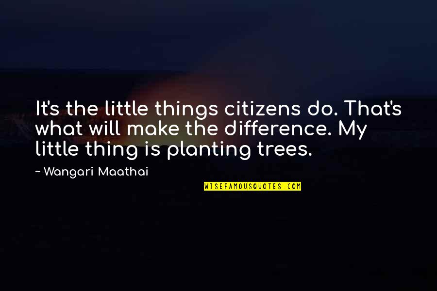 Being Married To Your Soulmate Quotes By Wangari Maathai: It's the little things citizens do. That's what