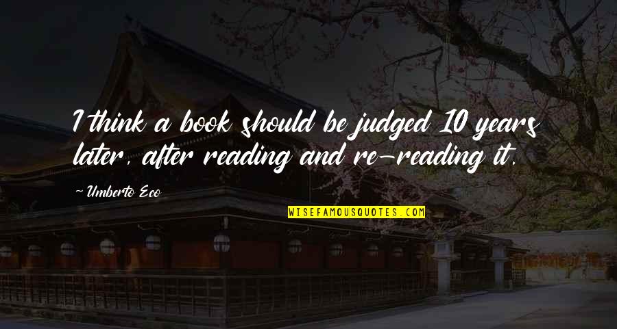 Being Married Young Quotes By Umberto Eco: I think a book should be judged 10