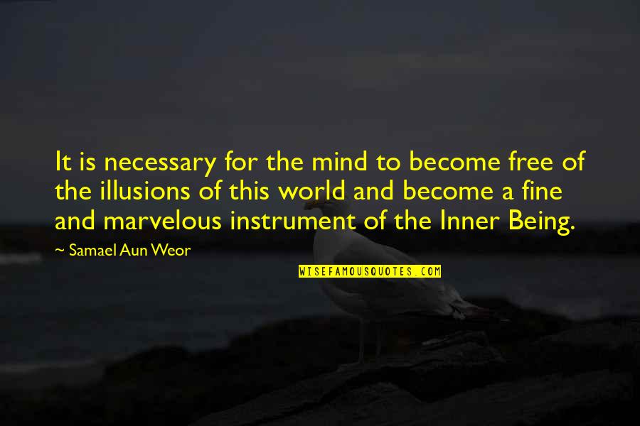 Being Marvelous Quotes By Samael Aun Weor: It is necessary for the mind to become