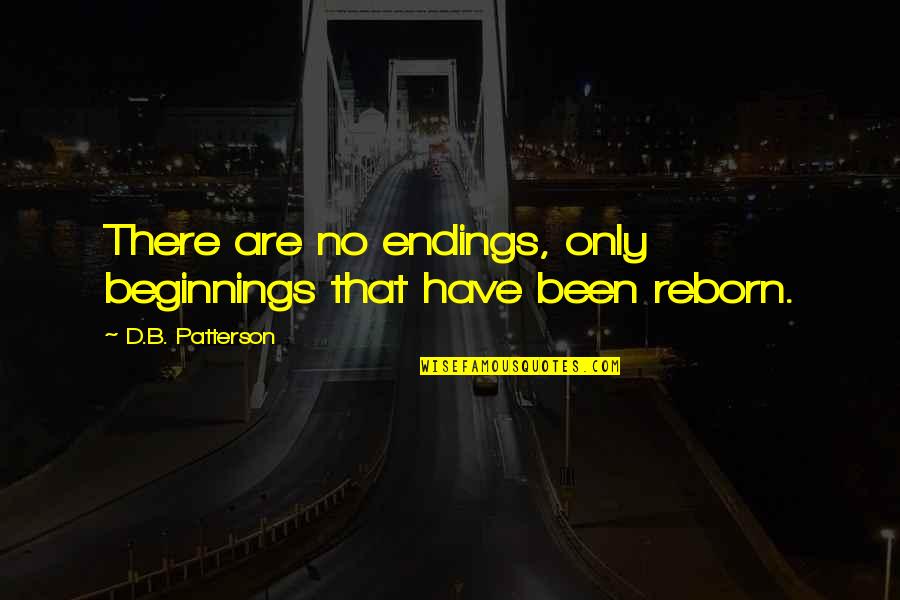 Being Masculine Quotes By D.B. Patterson: There are no endings, only beginnings that have