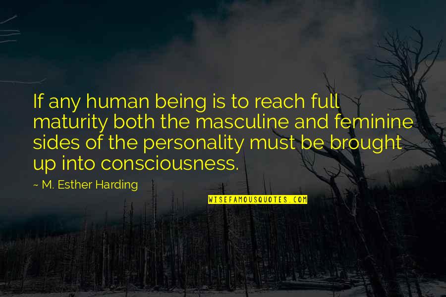 Being Masculine Quotes By M. Esther Harding: If any human being is to reach full