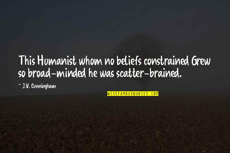 Being Masked Quotes By J.V. Cunningham: This Humanist whom no beliefs constrained Grew so