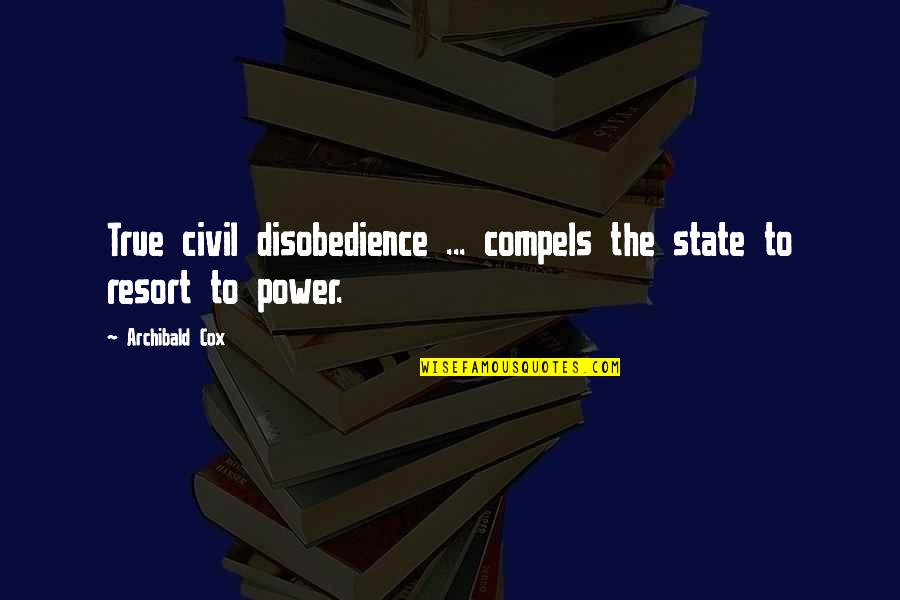 Being Matter Of Fact Quotes By Archibald Cox: True civil disobedience ... compels the state to