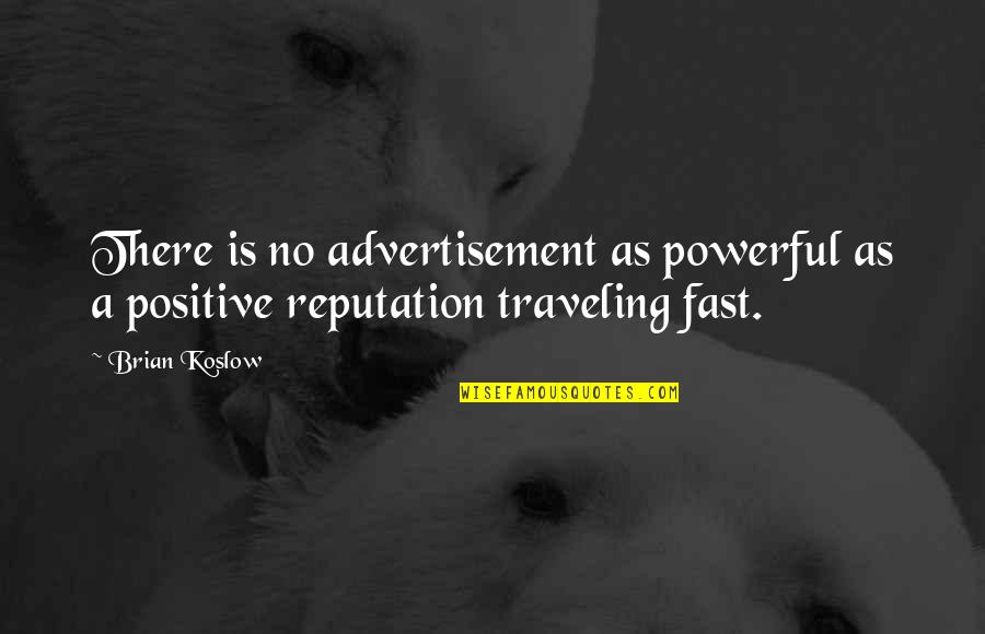 Being Mature And Classy Quotes By Brian Koslow: There is no advertisement as powerful as a