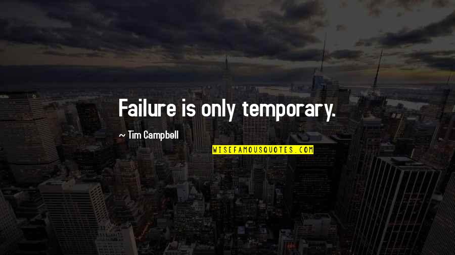 Being Mature And Classy Quotes By Tim Campbell: Failure is only temporary.