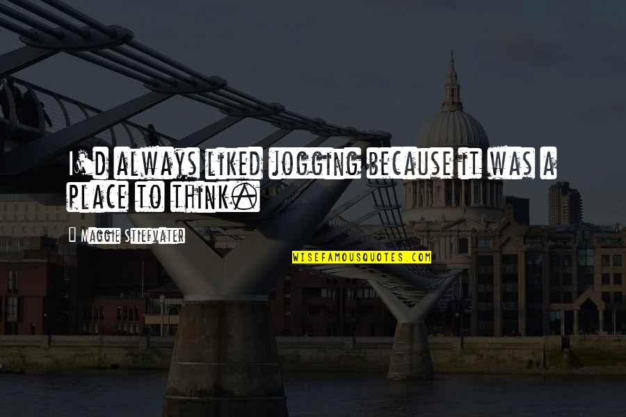 Being Mean But True Quotes By Maggie Stiefvater: I'd always liked jogging because it was a