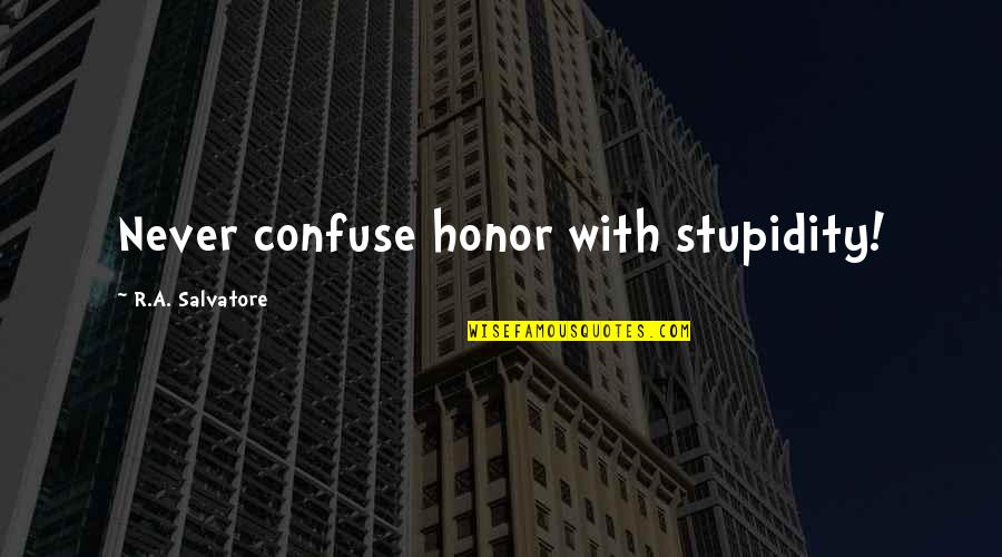 Being Mean But True Quotes By R.A. Salvatore: Never confuse honor with stupidity!