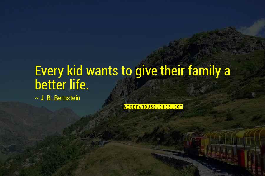 Being Mean To Others Quotes By J. B. Bernstein: Every kid wants to give their family a