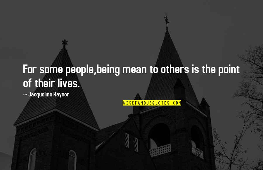 Being Mean To Others Quotes By Jacqueline Rayner: For some people,being mean to others is the