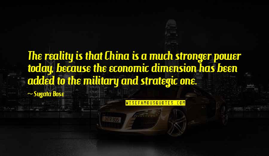 Being Mean To Others Quotes By Sugata Bose: The reality is that China is a much