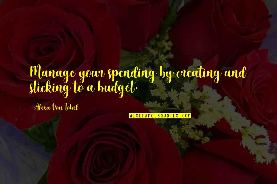 Being Mean To Someone Quotes By Alexa Von Tobel: Manage your spending by creating and sticking to