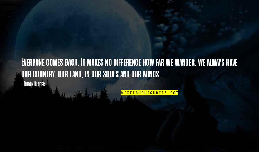 Being Mean To Your Mom Quotes By Ruben Blades: Everyone comes back. It makes no difference how Being Mean To Your Mom Quotes By Ruben Blades: Everyone comes back. It makes no difference how