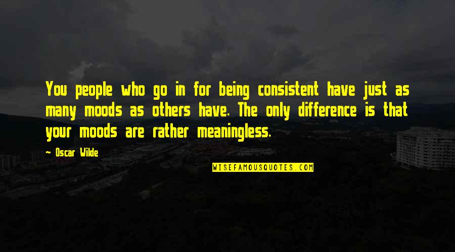 Being Meaningless Quotes By Oscar Wilde: You people who go in for being consistent