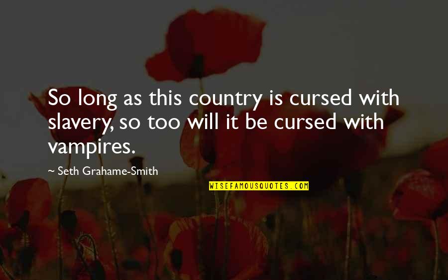 Being Meaningless Quotes By Seth Grahame-Smith: So long as this country is cursed with