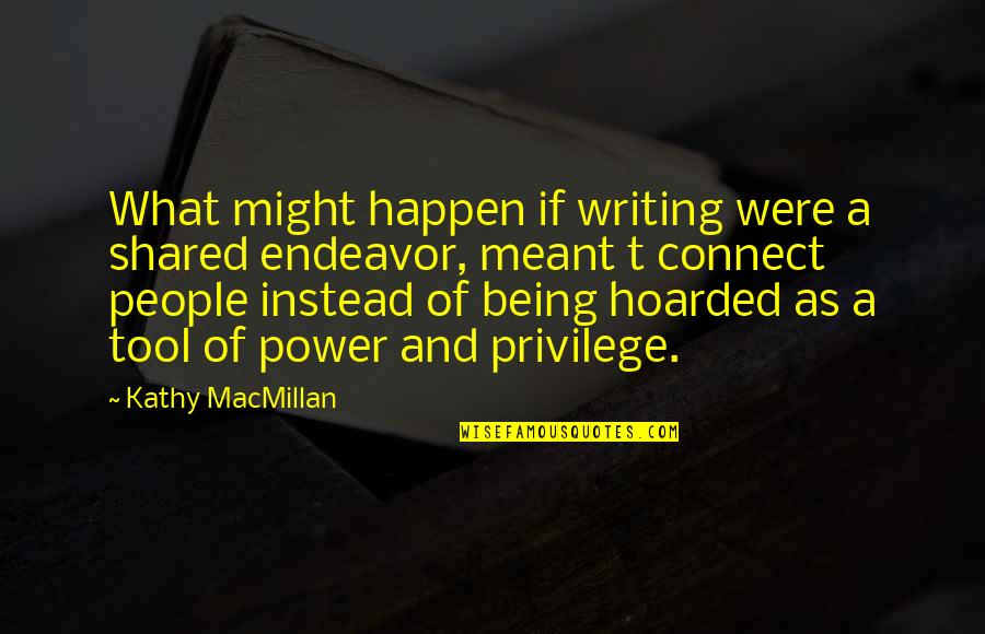 Being Meant For Each Other Quotes By Kathy MacMillan: What might happen if writing were a shared