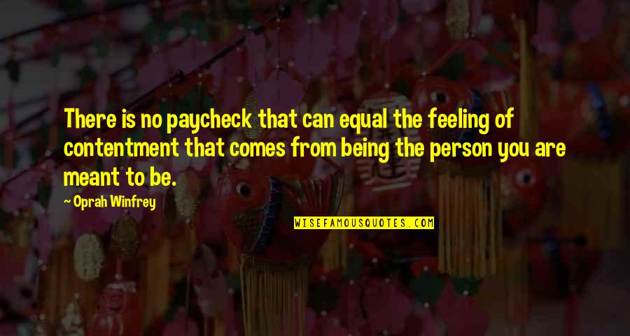 Being Meant For Each Other Quotes By Oprah Winfrey: There is no paycheck that can equal the