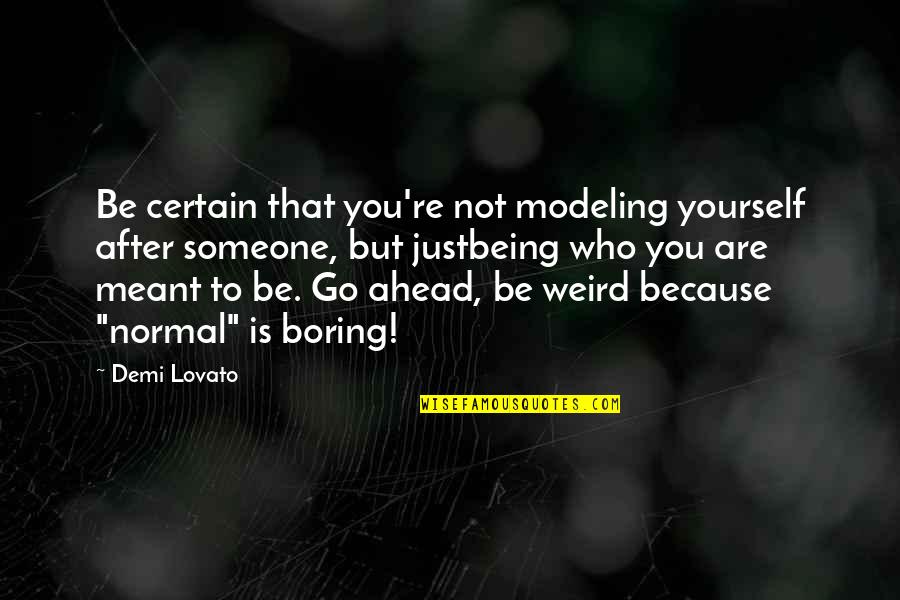 Being Meant For Someone Quotes By Demi Lovato: Be certain that you're not modeling yourself after