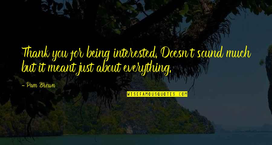 Being Meant To Be For Each Other Quotes By Pam Brown: Thank you for being interested. Doesn't sound much