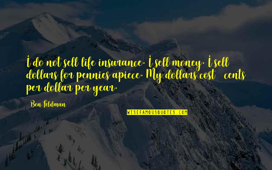 Being Meant To Be With Someone Quotes By Ben Feldman: I do not sell life insurance. I sell