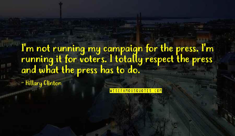 Being Meant To Be With Someone Quotes By Hillary Clinton: I'm not running my campaign for the press.